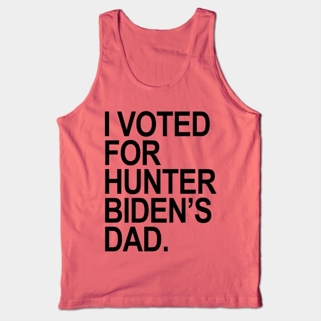 I Voted for Hunter Biden's Dad - black Tank Top by Tainted